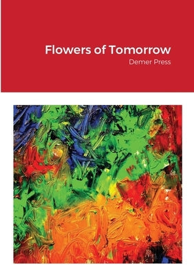 Flowers of Tomorrow: Demer Press by Poets, Five