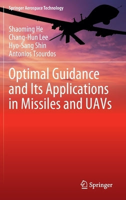 Optimal Guidance and Its Applications in Missiles and Uavs by He, Shaoming