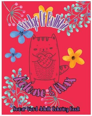 Bridge OF Bullshit: Release & Relax: Swear Word Adult Coloring Book by Godfrlove, Terrence