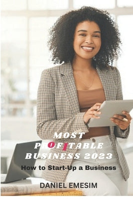 Most Profitable Business 2023: How to start-Up a Profitable Business by Emesiim, Daniel