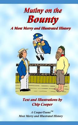 Mutiny on the Bounty - A Most Merry and Illustrated History by Cooper, Charles F.