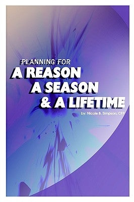 Planning for a Reason, a Season, and a Lifetime by Simpson, CFP Nicole B.