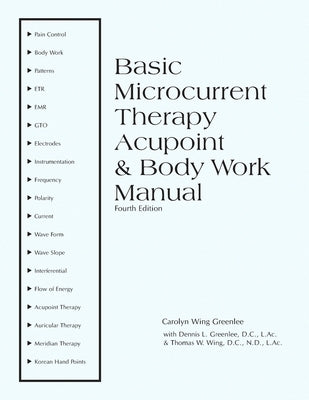 Basic Microcurrent Therapy Acupoint & Body Work Manual by Greenlee L. a. C., Dennis L.