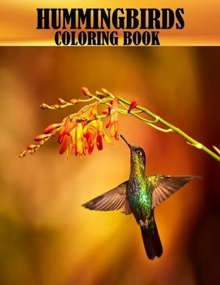 Hummingbirds Coloring Book: 50 beautiful and adorable hummingbirds coloring book for adults, A mind relaxation and stress relief book by Hugo, Warren