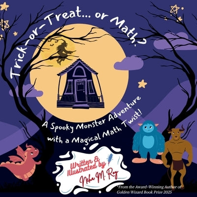 Trick-Or-Treat... Or Math: A Spooky Monster Adventure with a Magical Math Twist! by Roy, Neha Moghe