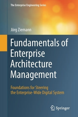 Fundamentals of Enterprise Architecture Management: Foundations for Steering the Enterprise-Wide Digital System by Ziemann, Jörg