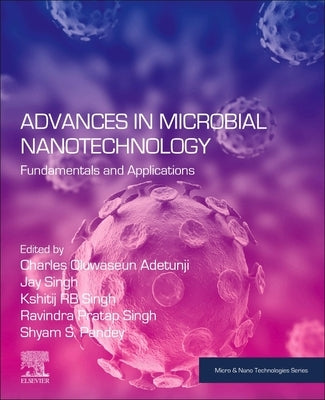 Advances in Microbial Nanotechnology: Fundamentals and Applications by Adetunji, Charles Oluwaseun