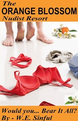 The Orange Blossom Nudist Resort - Would You Bear It All? by Sinful, W. E.