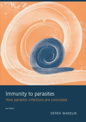 Immunity to Parasites: How Parasitic Infections Are Controlled by Wakelin, Derek
