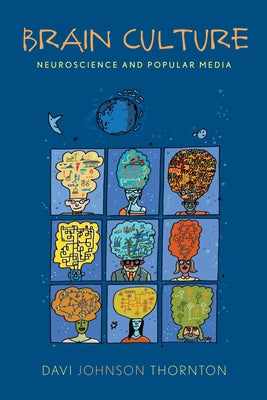 Brain Culture: Neuroscience and Popular Media by Thornton, Davi Johnson
