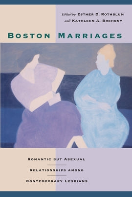 Boston Marriages: Romantic but Asexual Relationships among Contemporary Lesbians by Rothblum, Esther D.