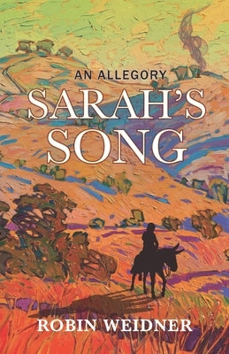 Sarah's Song (Historical Christian Fiction with In-Depth Bible study): An Allegory by Weidner, Robin