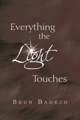 Everything the Light Touches: Collection of Poems by Badejo, Seun