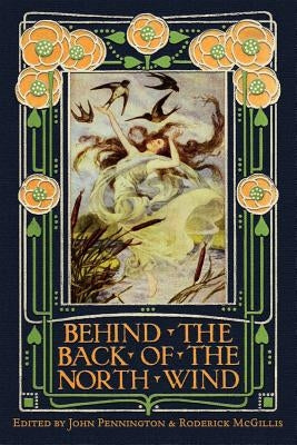 Behind the Back of the North Wind: Critical Essays on George MacDonald's Classic Children's Book by Pennington, John