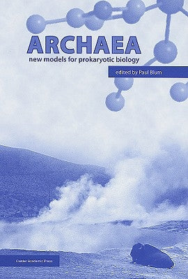 Archaea: New Models for Prokaryotic Biology by Blum, Paul