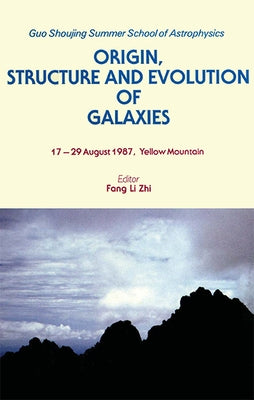Origin, Structure and Evolution of Galaxies - Proceedings of the Yellow Mountain Summer School by Fang, Lizhi