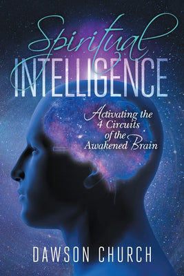 Spiritual Intelligence: Activating the 4 Circuits of the Awakened Brain by Church, Dawson