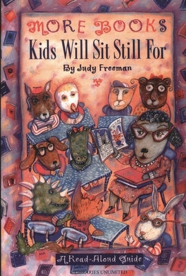 More Books Kids Will Sit Still For: A Read-Aloud Guide by Freeman, Judy