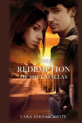 The Redemption of Soul Dallas by White, Cara Jordan