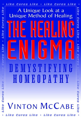 The Healing Enigma: Demystifying Homeopathy by McCabe, Vinton