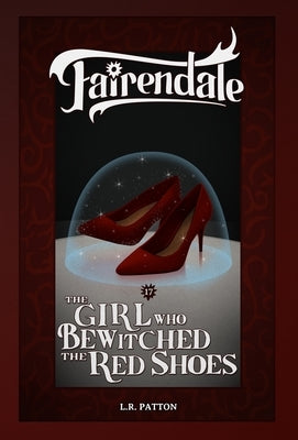 The Girl Who Bewitched the Red Shoes by Patton, L. R.