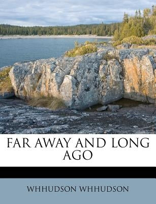 Far Away and Long Ago by Whhudson, Whhudson