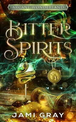 Bitter Spirits by Gray, Jami