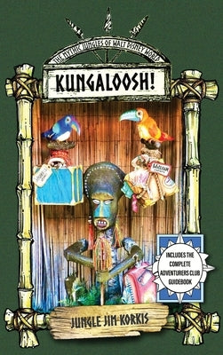 Kungaloosh!: The Mythic Jungles of Walt Disney World by Korkis, Jim