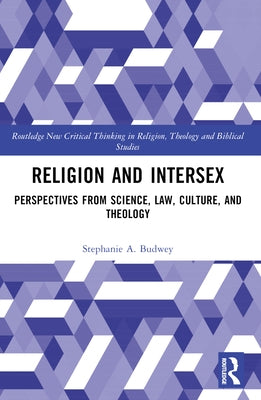 Religion and Intersex: Perspectives from Science, Law, Culture, and Theology by Budwey, Stephanie A.