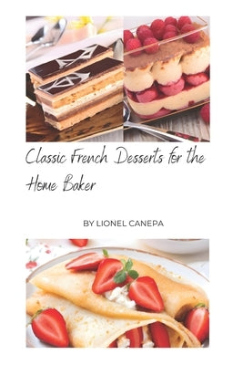 Classic French Desserts For the Home Baker by Canepa, Lionel