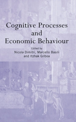 Cognitive Processes and Economic Behaviour by Basili, Marcello