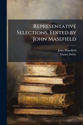 Representative Selections. Edited by John Masefield by Masefield, John
