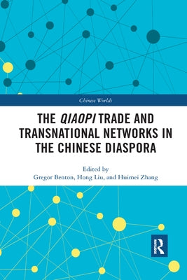The Qiaopi Trade and Transnational Networks in the Chinese Diaspora by Benton, Gregor