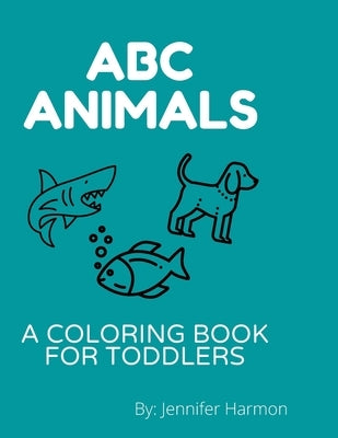 ABC Animals - A coloring book for toddlers by Harmon, Jennifer J.