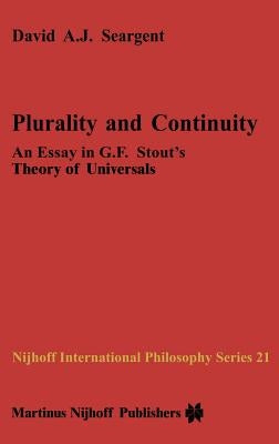 Plurality and Continuity: An Essay in G.F. Stout's Theory of Universals by Seargent, David A. J.