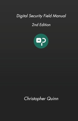 Digital Security Field Manual by Quinn, Christopher