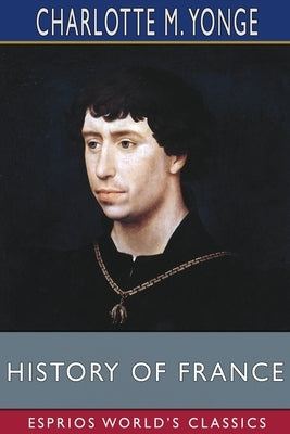 History of France (Esprios Classics): Edited by J. R. Green by Yonge, Charlotte M.