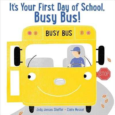 It's Your First Day of School, Busy Bus! by Shaffer, Jody Jensen