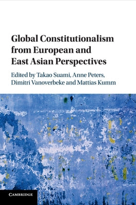 Global Constitutionalism from European and East Asian Perspectives by Suami, Takao