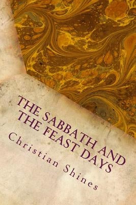 The Sabbath and the Feast Days by Shines, Christian