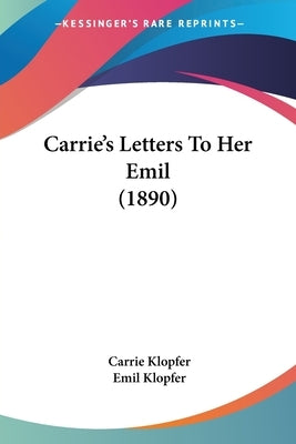 Carrie's Letters To Her Emil (1890) by Klopfer, Carrie