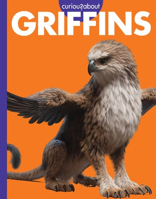 Curious about Griffins by Kammer, Gina