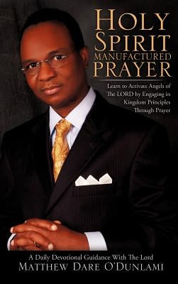 Holy Spirit Manufactured Prayer by O'Dunlami, Matthew Dare