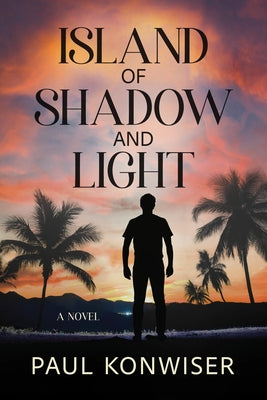Island of Shadow and Light by Konwiser, Paul