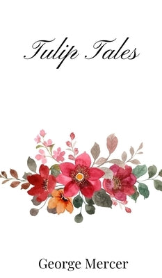 Tulip Tales by Mercer, George