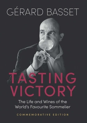 Tasting Victory (Commemorative Edition): The Life and Wines of the World's Favourite Sommelier by Basset, Gérard
