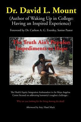The Truth Ain't Popular: Impediments to Hope by Mount, David L.