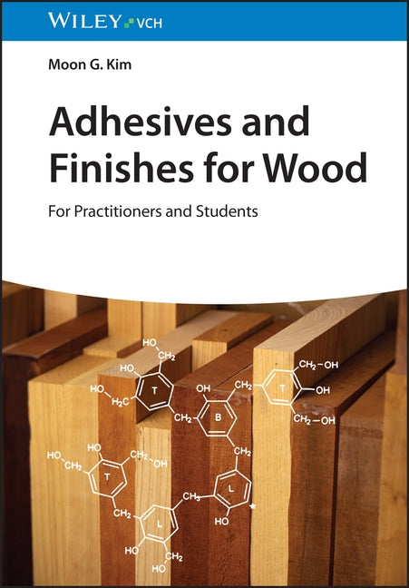 Adhesives and Finishes for Wood by Kim, Moon G.