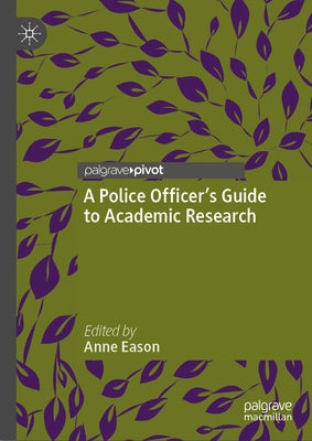 A Police Officer's Guide to Academic Research by Eason, Anne