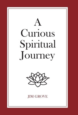 A Curious Spiritual Journey by Grove, Jim